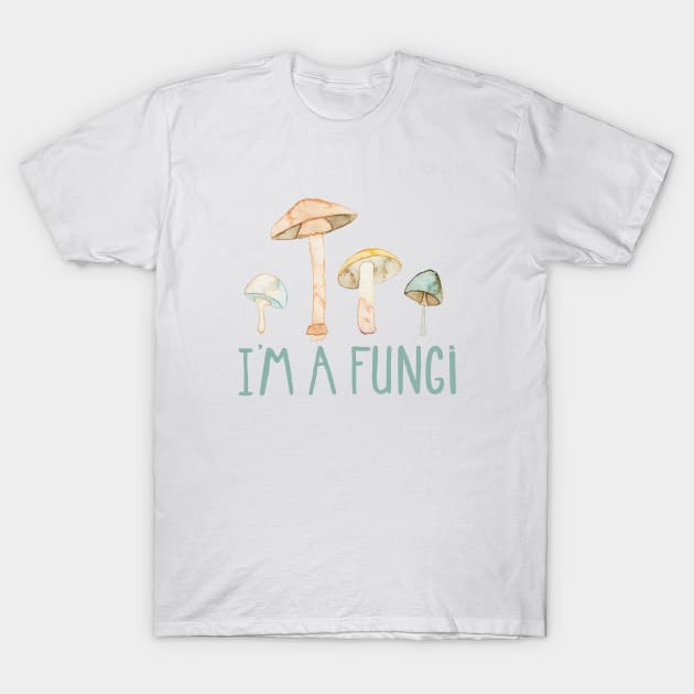 I'm a Fungi T-Shirt by Elena_ONeill